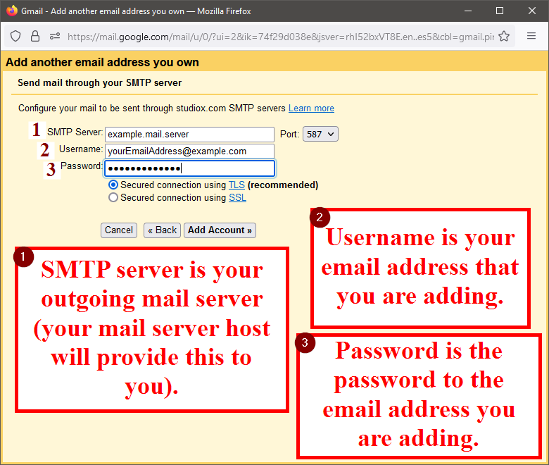 Step 1: Enter the SMTP Server as your outgoing mail server (your mail server host will provide this to you). Step 2: Enter your Username as your email address that you are adding. Step 3: Enter your Password as the password to the email address you are adding.
